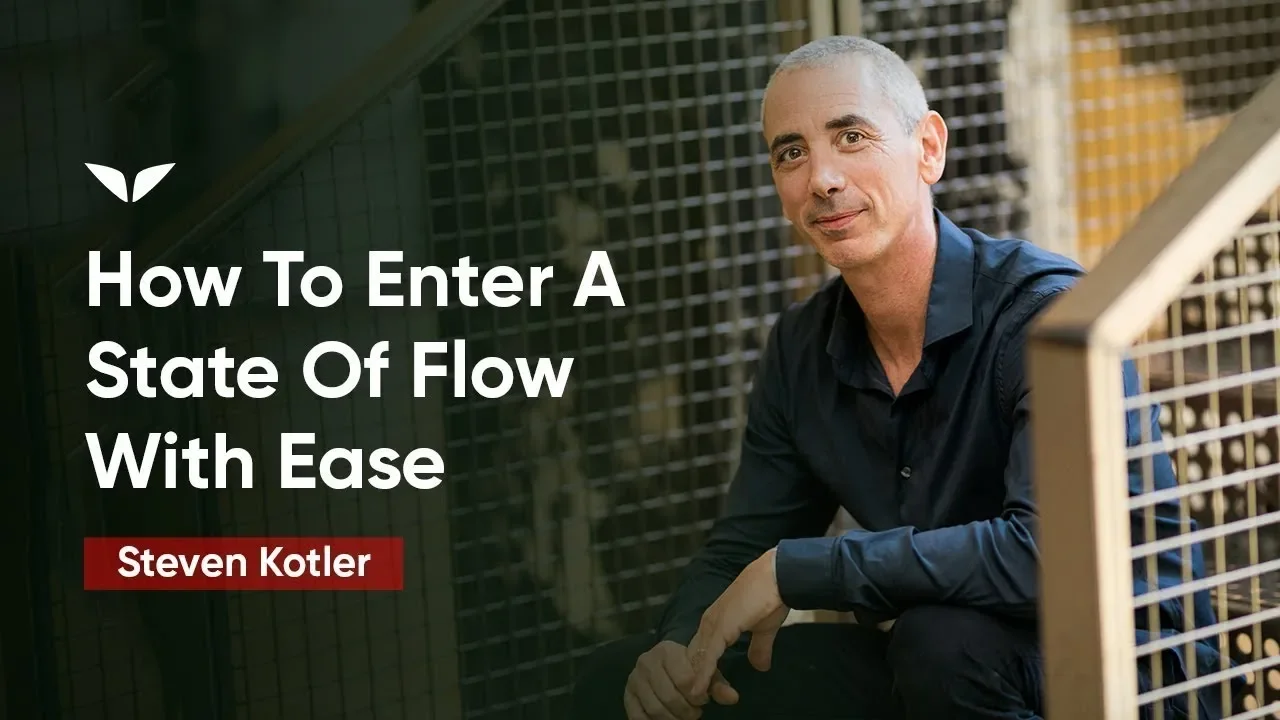How To Enter A State Of Flow With Ease | Steven Kotler