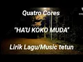Download Lagu QUATRO CORES - HAU KOKO MUDA (Lirik Lagu/Lirik Music)