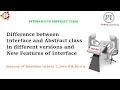 Interface vs Abstract Class Comparing the Enhanced Features of Interface in Java 8 Java 9