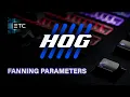 Fanning Parameters on Hog Consoles