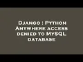 Django Python Anywhere access denied to MySQL database