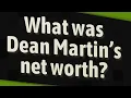 What was Dean Martin s net worth