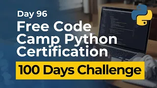 Free Code Camp Python Certification - Day 96