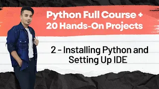 2 - Installing Python and Setting Up IDE Python Full Course 20 Hands on Projects