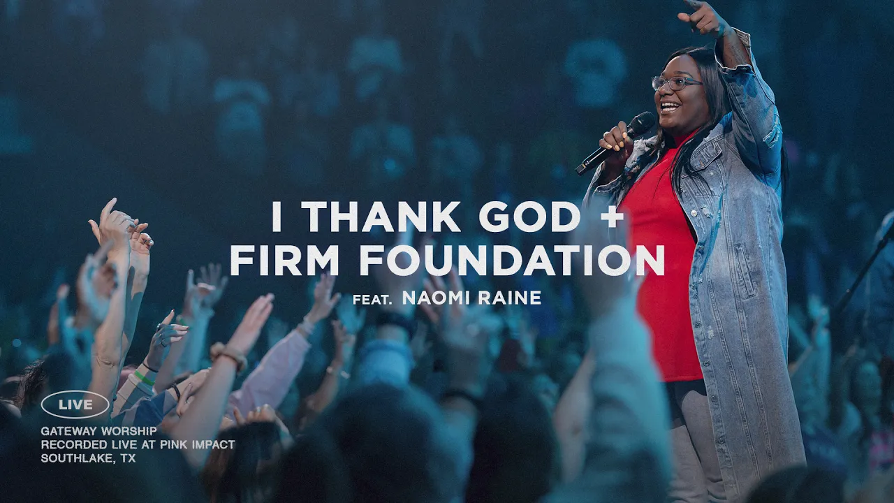 I Thank God + Firm Foundation (He Won't) | feat. Naomi Raine | Gateway Worship I Thank God + Firm Foundation (He Won't) | feat. Naomi Raine | Gateway Worship