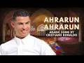 Cristiano Ronaldo Arabic Song | Ahrarun Ahrarun (Lyrics) | أنا ثائر أنا ثائر #ronaldo #cr7 #song