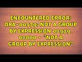 Encountered Error ORA-00979 not a GROUP BY expression 00979 00000 - not a GROUP BY expression