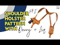 Shoulder Holster Pattern w Denny Liz Pt I