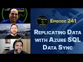 Episode 241 Replicating Data with Azure SQL Data Sync