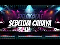 Download Lagu SEBELUM CAHAYA DJ BREAKBEAT REMIX TERBARU