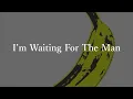 The Velvet Underground - I’m Waiting For The Man (Lyrics) 和訳