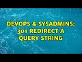 DevOps SysAdmins 301 redirect a query string 2 Solutions