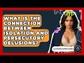 Download Lagu What Is The Connection Between Isolation And Persecutory Delusions? - Schizophrenia Support Network