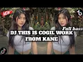DJ THIS IS COGIL WORK FROM KANE FULL BASS 🎧 DJ TIKTOK VIRAL YANG KALIAN CARI ‼️