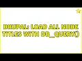 Drupal Load all node titles with db - query