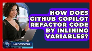 How Does GitHub Copilot Refactor Code By Inlining Variables - Learning To Code With AI