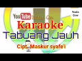karaoke - Tabuang jauh - lagu daerah jambi - Cipt.Maskur syafe'i