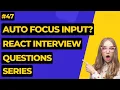 Auto Focus React Input React Interview Questions