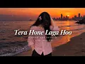 Tera Hone Laga Hoon (Slowed + Reverb) | Atif Aslam, Alisha Chinai | #lofi prime_lyrics_2.0