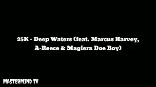 25k deep waters feat marcus harvey a reece u0026 maglera doe boy lyrics 