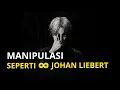 ilmu BERBAHAYA, memanipulasi seseorang seperti JOHAN LIEBERT