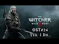 The Witcher 3: Wild Hunt - Soundtrack #24 ( Yes I Do ) | 320Kbps HD