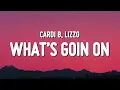 Download Lagu Cardi B - What’s Goin On (Lyrics) ft. Lizzo
