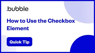 How to Use The Checkbox Element Bubble Quick Tip