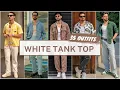 35 White Tank Top Outfit Ideas for Spring 2024 Men s Fashion