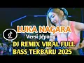 Download Lagu DJ LUKA NAGARA FULL BASS VIRAL TERBARU 2025