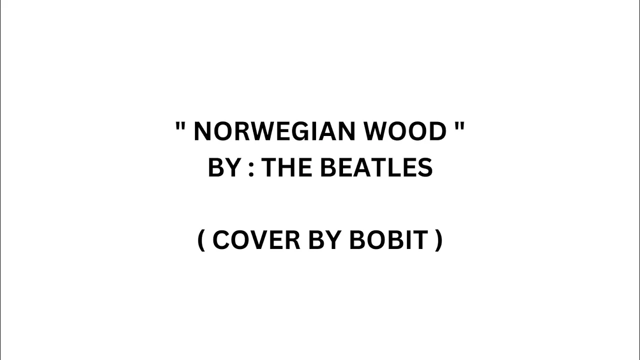 NORWEGIAN WOOD - THE BEATLES ( COVER BY BOBIT )