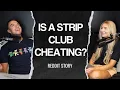 Is A Strip Club Cheating - Reddit Story