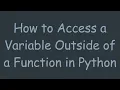 How to Access a Variable Outside of a Function in Python