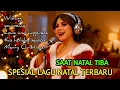 Lagu SAAT NATAL TIBA - LAGU PUJIAN ROHANI - LAGU NATAL TERBARU - LAGU ROHANI