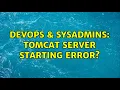 DevOps SysAdmins tomcat server starting error
