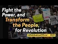 Fight the Power and Transform the People for Revolution
