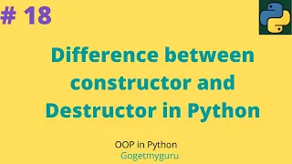 18 Difference between constructor and Destructor in Python