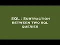 SQL Subtraction between two sql queries