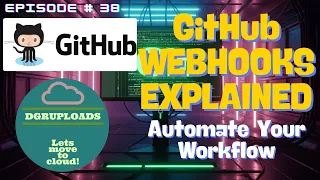 Episode 38 GitHub Webhooks Automate Your Workflow with GitHub Webhooks Real-Time Integrations