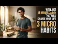 3 Micro-Habits That Will Change Your Life in 15 Minutes