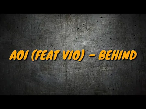 Download MP3 LIRIK LAGU (AOI feat VIO - BEHIND)