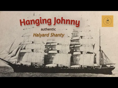 Hanging Johnny - Halyard Shanty