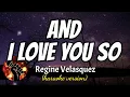 Download Lagu AND I LOVE YOU SO - REGINE VELASQUEZ (karaoke version)