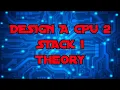 Design a CPU 2 - Design a CPU The Stack