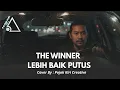 Lagu THE WINNER LEBIH BAIK PUTUS - COVER BY PKC