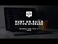 Ruby on Rails Active Storage upload large files in chunks