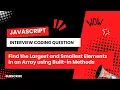 Find the Largest and Smallest Elements in a JavaScript Array Using Built-in Methods Js coding