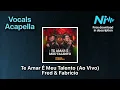 Te Amar É Meu Talento (Ao Vivo) - Fred & Fabrício * Acapella * Free Download