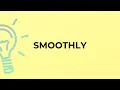 What is the meaning of the word SMOOTHLY