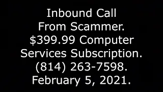 Inbound Call From Scammer 399 99 Computer Services Subscription 814 263-7598 21